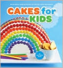 Cakes for Kids: 35 Colorful Recipes with Easy-to-Follow Tips & Techniques