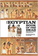 The Egyptian Book of the Dead: The Book of Going Forth by Day - The Complete Papyrus of Ani Featuring Integrated Text and Full-Color Images