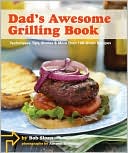 Dad's Awesome Grilling Book: Techniques, Tips, Stories, and More than 100 Recipes