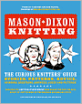 Mason-Dixon Knitting: The Curious Knitter's Guide: Stories, Patterns, Advice, Opinions, Questions, Answers, Jokes, and Pictures