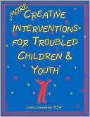 More Creative Interventions for Troubled Children & Youth