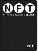 Not for Tourists Guide to Seattle 2010