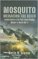 Mosquito: Menacing the Reich: Combat Action in the Twin-Engine Wooden Wonder of World War II