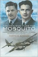 The Men Who Flew the Mosquito: Compelling Account of the 'Wooden Wonders' Triumphant Ww2 Career