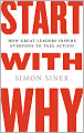 Start with Why: How Great Leaders Inspire Everyone to Take Action