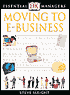 Moving to E-Business (DK Essential Managers Series)