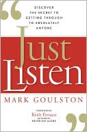 Just Listen: Discover the Secret to Getting Through to Absolutely Anyone