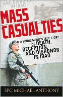 Mass Casualties: A Young Medic's True Story of Death, Deception, and Dishonor in Iraq
