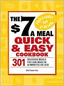 The $7 a Meal Quick and Easy Cookbook: 301 Delicious Meals You Can Make in 30 Minutes or Less