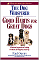 The Dog Whisperer Presents - Good Habits for Great Dogs: A Positive Approach to Solving Problems for Puppies and Dogs