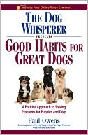 download The Dog Whisperer Presents - Good Habits for Great Dogs : A Positive Approach to Solving Problems for Puppies and Dogs book