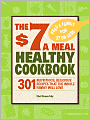The $7 a Meal Healthy Cookbook: 301 Nutritious, Delicious Recipes That the Whole Family Will Love