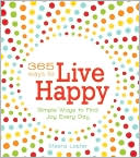365 Ways to Live Happy: Simple Ways to Find Joy Every Day
