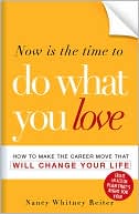 Now is the Time to Do What You Love: How to Make the Career Move that Will Change Your Life