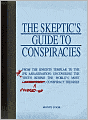 The Skeptic's Guide to Conspiracies: From the Knights Templar to the JFK Assassination: Uncovering the [Real] Truth Behind the World's Most Controversial Conspiracy Theories