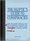 The Skeptic's Guide to Conspiracies: From the Knights Templar to the JFK Assassination: Uncovering the [Real] Truth Behind the World's Most Controversial Conspiracy Theories