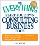 The Everything Start Your Own Consulting Business Book: Expert, step-by-step advice for a successful and profitable career