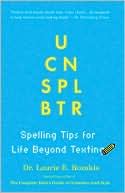 U Can Spl Btr: Spelling Tips for Life Beyond Texting