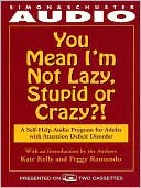 You Mean I'm Not Lazy, Stupid or Crazy?: A Self-Help Audio Program for Adults with Attention Deficit Disorder