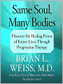 Same Soul, Many Bodies: Discover the Healing Power of Future Lives through Progression Therapy