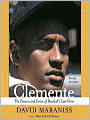 Clemente: The Passion and Grace of Baseball's Last Hero