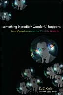 Something Incredibly Wonderful Happens: Frank Oppenheimer and the World He Made Up
