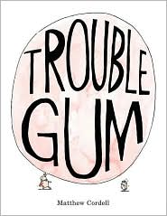 Trouble Gum by Matthew Cordell: Book Cover
