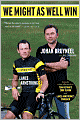 We Might as Well Win: On the Road to Success with the Mastermind Behind Eight Tour de France Victories
