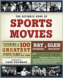 The Ultimate Book of Sports Movies: Featuring the 100 Greatest Sports Films of All Time