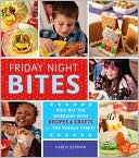 Friday Night Bites: Kick off the Weekend with Recipes and Crafts for the Whole Family
