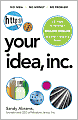 Your Idea, Inc.: 12 Steps to Building a Million Dollar Business - Starting Today!