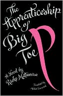 The Apprenticeship of Big Toe P: A Novel