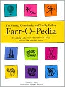 The Utterly, Completely, and Totally Useless Fact-O-Pedia: A Startling Collection of Over 1000 Things You'll Never Need to Know