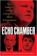 Echo Chamber: Rush Limbaugh and the Conservative Media Establishment