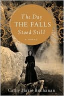 The Day the Falls Stood Still by Cathy Marie Buchanan: Book Cover