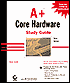 A+ Core Hardware : Core Hardware Study Guide