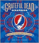 Grateful Dead Scrapbook: The Long, Strange Trip in Stories, Photos, and Memorabilia
