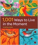 1,001 Ways to Live in the Moment