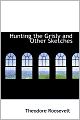 Hunting the Grisly and Other Sketches