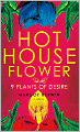Hothouse Flower and the Nine Plants of Desire