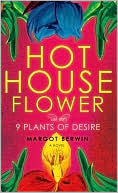 Hothouse Flower and the Nine Plants of Desire