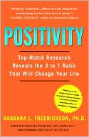 Positivity: Top-Notch Research Reveals the 3 to 1 Ratio That Will Change Your Life