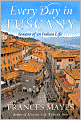 Every Day in Tuscany: Seasons of an Italian Life