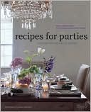 Recipes for Parties: Menus, Flowers, Decor: Everything for Perfect Entertaining