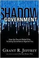 Shadow Government: How the Secret Global Elite Is Using Surveillance Against You