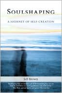 Soulshaping: A Journey of Self-Creation