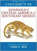 Field Guide to the Mammals of Central America and Southeast Mexico