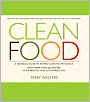 Clean Food: A Seasonal Guide to Eating Close to the Source with More Than 200 Recipes for a Healthy and Sustainable You
