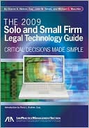 The 2009 Solo and Small Firm Legal Technology Guide: Critical Decisions Made Simple