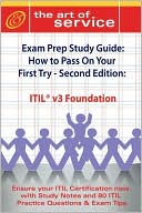 Itil V3 Foundation Certification Exam Preparation Course In A Book For Passing The Itil V3 Foundation Exam - The How To Pass On Your First Try Certification Study Guide - Second Edition